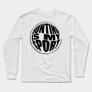 Hunting Is My Sport Long Sleeve T-Shirt